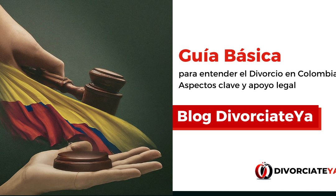 Guía básica para entender el Divorcio en Colombia: Aspectos clave y apoyo legal