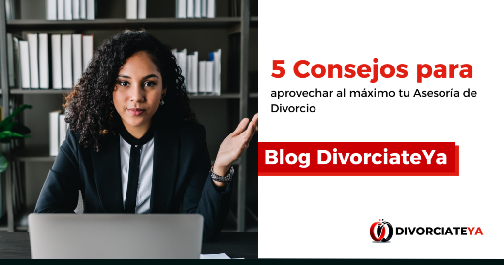 5-consejos-para-aprovechar-al-maximo-tu-asesoria-de-divorcio-DivorciateYa