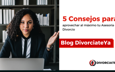 5 Consejos para aprovechar al máximo tu Asesoría de Divorcio