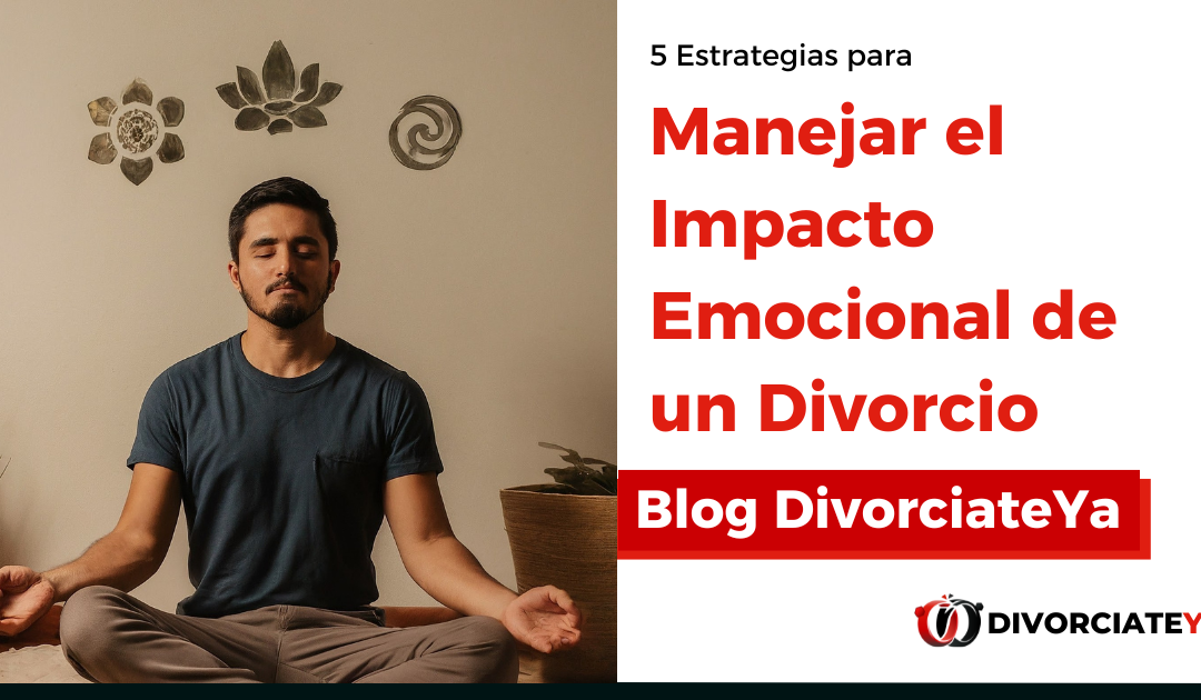 5 Estrategias para Manejar el Impacto Emocional de un Divorcio