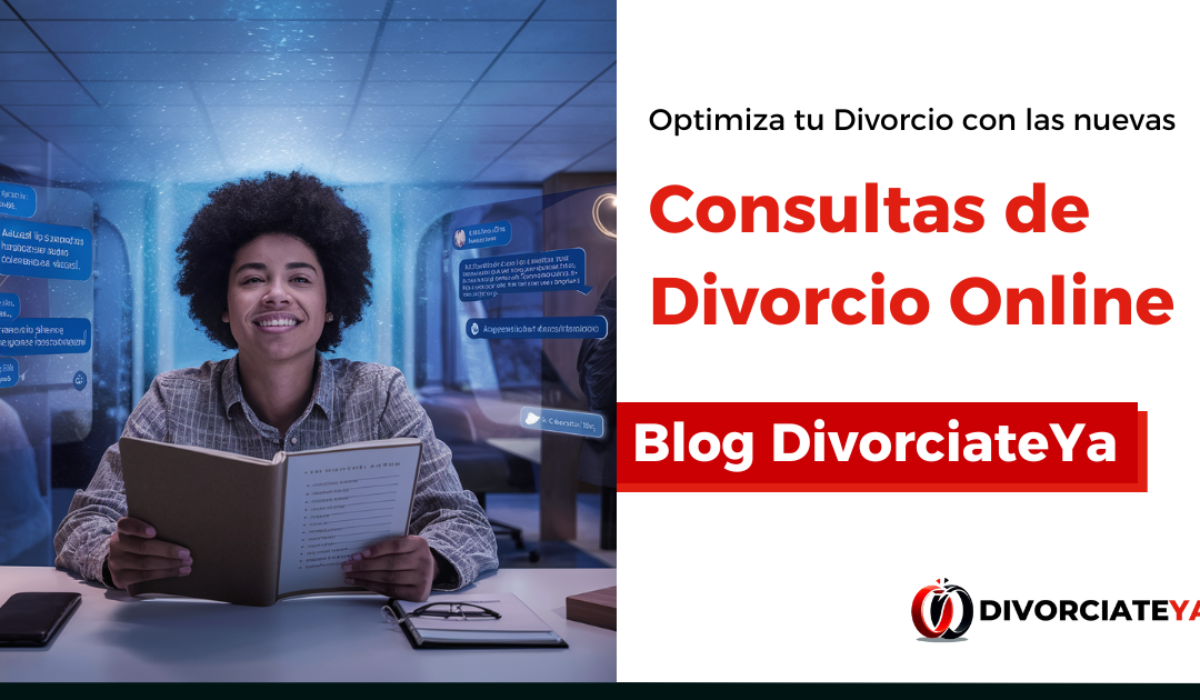 Optimiza tu Divorcio con las nuevas Consultas Online de DivorciateYa