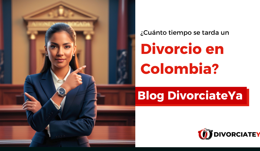 ¿Cuánto tiempo se tarda un Divorcio en Colombia?