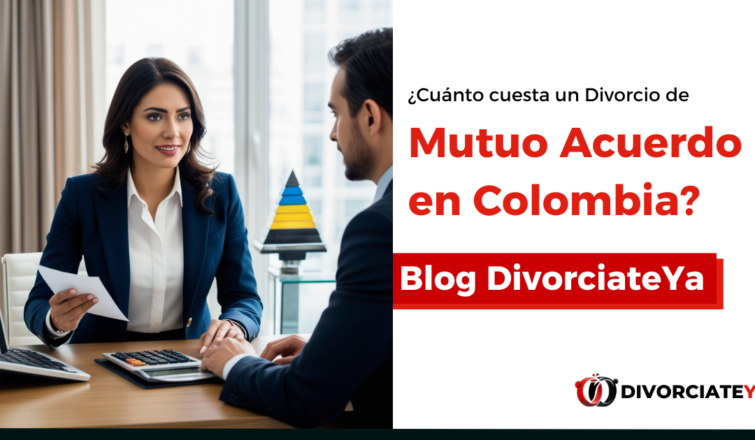 Cuánto cuesta un Divorcio de Mutuo Acuerdo en Colombia