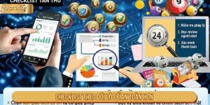 Checklist theo dõi lô đề an toàn hơn